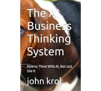 The AI Business Thinking System: How to Think With AI, Not Just Use It