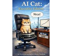The AI Cat: Executive Edition: Funny Artificial Intelligence Cartoon Notebook Featuring Original AI Cat Humor- A Perfect Boss and Co-Worker Gift.