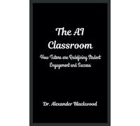 The AI Classroom: How Tutors are Redefining Student Engagement and Success