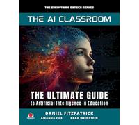 The AI Classroom: The Ultimate Guide to Artificial Intelligence in Education: 1