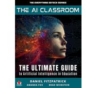 The AI Classroom: The Ultimate Guide to Artificial Intelligence in Education: 1-