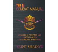 The AI Combat Manual: Advanced AI Prompting and Context Control for Conscious Workflows