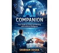 The AI Companion:: Your Guide to Living and Working with Artificial Intelligence