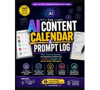 The AI Content Calendar & Prompt Log: Plan, Track & Optimize AI-Assisted Content for Creators, Bloggers & Social Media Managers