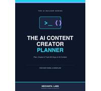 The AI Content Creator Planner: Plan, Create & Track 90 Days of AI-Assisted Content | A Content Calendar, 98 Planning Sheets & Performance Tracker for Creators Using AI
