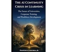 The AI Continuity Crisis in Learning: The Future of Universities, Corporate Training, and Workforce Development