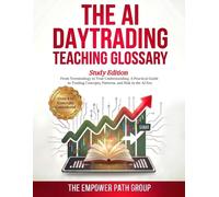 The AI Day Trading Teaching Glossary (Study Edition): From Terminology to True Understanding - A Practical Guide to Trading Concepts, Patterns, and Risk in the AI Era