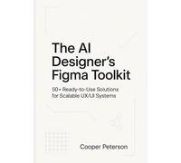 The AI Designer’s Figma Toolkit: 50+ Ready-to-Use Solutions for Scalable UX/UI Systems