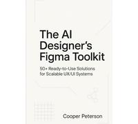 The AI Designer’s Figma Toolkit: 50+ Ready-to-Use Solutions for Scalable UX/UI Systems
