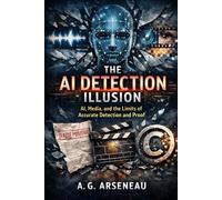 The AI Detection Illusion: AI, Media, and the Limits of Accurate Detection and Proof