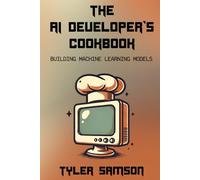 The AI Developer's Cookbook: Building Machine Learning Models