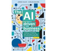 The AI driven business: Leading, Competing and Thriving in the Age of Artificial Intelligence