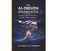 The AI-Driven Organization: Designing Companies That Thrive in the Age of Artificial Intelligence: 3