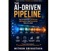 The AI-Driven Pipeline: How to Automate Lead Scoring, CRM Hygiene, and Forecasting With AI in 2026 (For B2B Sales Reps, AEs & Managers Who Want a Pipeline That Actually Closes)