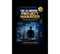 The AI-Driven Project Manager: Integrating Artificial Intelligence into Modern IT Workflows