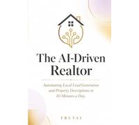 The AI-Driven Realtor: Automating Local Lead Generation and Property Descriptions in 10 Minutes a Day