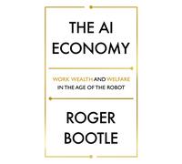 The AI Economy: Work, Wealth and Welfare in the Robot Age