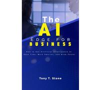 The AI Edge for Business: How to Use Artificial Intelligence to Save Time, Work Smarter, and Grow Faster