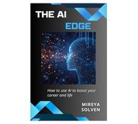 The AI Edge: How to use AI to boost your career and life
