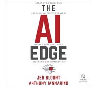 The AI Edge: Sales Strategies for Unleashing the Power of AI to Save Time, Sell More, and Crush the Competition