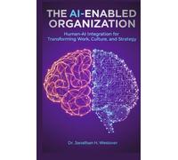 The AI-Enabled Organization: Human-AI Integration for Transforming Work, Culture, and Strategy