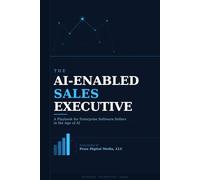 The AI-Enabled Sales Executive: A Playbook for Enterprise Software Sellers in the Age of AI