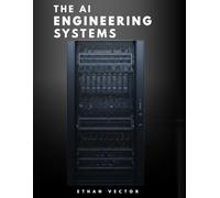 The AI Engineering Systems: Build, Deploy, and Scale Production AI Systems-Step-by-Step Walkthroughs Plus an Actively Maintained GitHub Repo You Can Clone and Ship