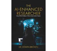 The AI-Enhanced Researcher: Using Artificial Intelligence Without Losing Academic Integrity