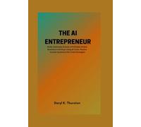 THE AI ENTREPRENEUR: Build, Automate & Scale a Profitable Online Business in 30 Days Using AI Tools, Passive Income Systems & No-Code Strategies