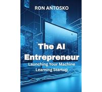 The AI Entrepreneur: Launching Your Machine Learning Startup