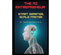 The AI Entrepreneur: Start Smarter, Scale Faster