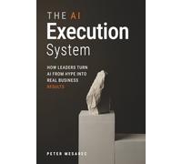The AI Execution System: How Leaders Turn AI from Hype into Real Business Results