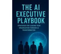 The AI Executive Playbook: From Porter to Platforms, From Christensen to ChatGPT - Strategy Rebuilt