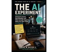The AI Experiment: Awkward Lessons, Real Mistakes, and What Actually Happens When You Start Using AI in Real Life