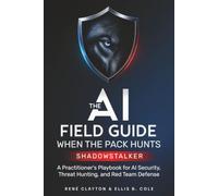 The AI Field Guide When the Pack Hunts, Shadowstalker: A Practitioner’s Playbook for AI Security, Threat Hunting and Red Team Defense