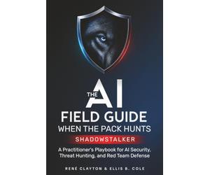 The AI Field Guide When the Pack Hunts, Shadowstalker: A Practitioner’s Playbook for AI Security, Threat Hunting and Red Team Defense
