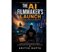 The AI Filmmaker's Launch: Publishing, Growing, and Monetizing AI-Generated Video Content