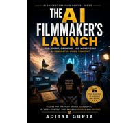 The AI Filmmaker's Launch: Publishing, Growing, and Monetizing AI-Generated Video Content
