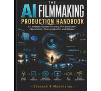 The AI Filmmaking Production Handbook: A Complete System for Story, Pre-production, Generation, Post-production and Release