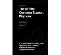 The AI-First Customer Support Playbook: A Practical Guide to Designing, Deploying, and Evolving AI Agents in Modern Support Workflows