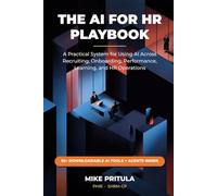 The AI for HR Playbook: A Practical System for Using AI Across Recruiting, Onboarding, Performance, Learning, and HR Operations