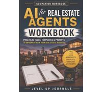The AI for Real Estate Agents Workbook: Practical Worksheets, Checklists, Follow-Up Sequences, and 72 Ready-to-Use ChatGPT Prompts for Listings, Buyers, Sellers, Leads, and Marketing