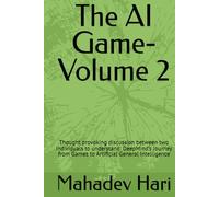 The AI Game-Volume 2: Thought provoking discussion between two individuals to understand: DeepMind’s Journey from Games to Artificial General Intelligence