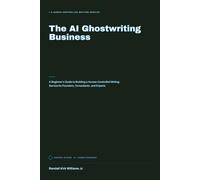 The AI Ghostwriting Business: A Beginner’s Guide to Building a Human-Controlled Writing Service for Founders, Consultants, and Experts