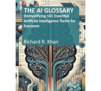 THE AI GLOSSARY: Demystifying 101 Essential Artificial Intelligence Terms for Everyone