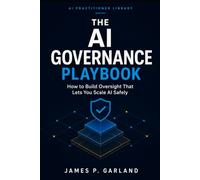 The AI Governance Playbook: How to Build Oversight That Lets You Scale AI Safely