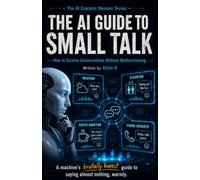 The AI Guide to Small Talk: How to Survive Conversations Without Malfunctioning: 3