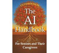 The AI Handbook: For Seniors and Their Caregivers: 2