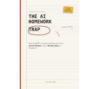 The AI Homework Trap: Why ChatGPT Is Quietly Making Your Kid a Worse Thinker, and a 30-Day Plan to Reverse It