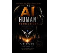 The AI Human Revolution: How Digital Personalities, Artificial Intelligence, and Media Empires Will Change Everything.